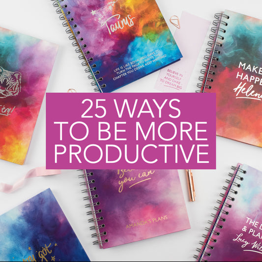 25 WAYS TO BE MORE PRODUCTIVE