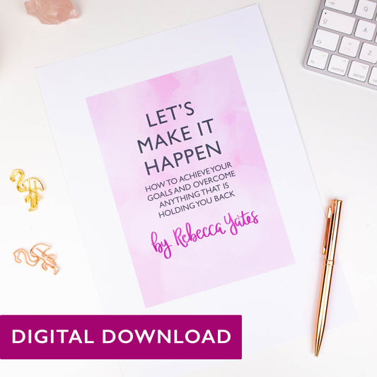 E-WORK/BOOK - LET'S MAKE IT HAPPEN, HOW TO ACHIEVE YOUR GOALS AND OVERCOME ANYTHING THAT IS HOLDING YOU BACK (DIGITAL DOWNLOAD)